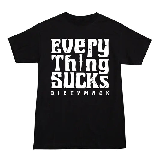 Everything Sucks T-Shirt